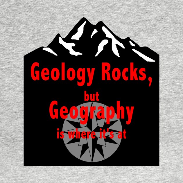 Geology Rocks, but Geography is where it's at by RBailey